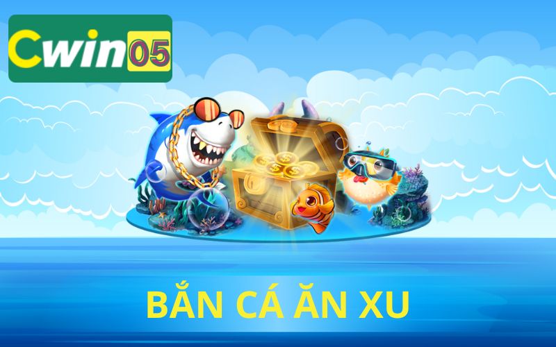 BẮN CÁ ĂN XU CWIN05