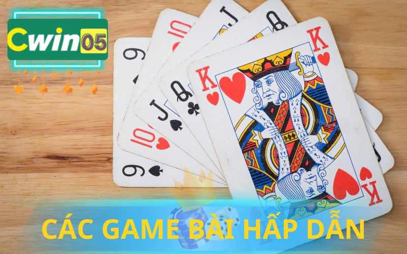 CÁCH TRÒ CHƠI GAME BÀI HẤP DẪN TỪ CWIN05