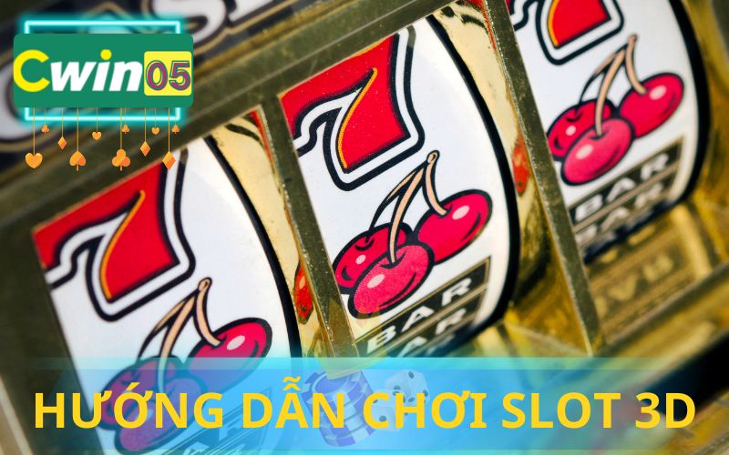 CÁCH CHƠI SLOT 3D TẠI CWIN05