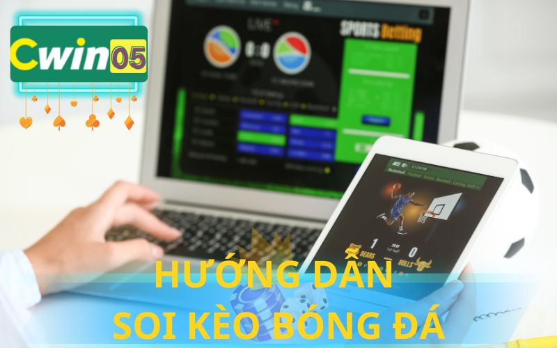 HƯỚNG DẪN SOI KÈO BÓNG ĐÁ HIỆU QUẢ TẠI CWIN05