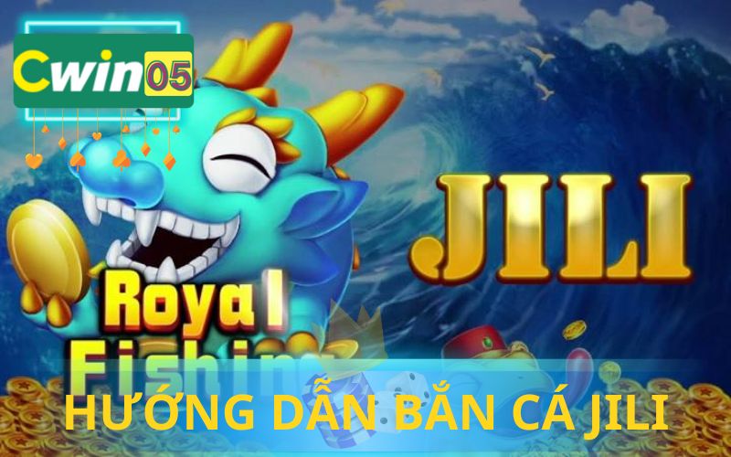 HƯỚNG DẪN BẮN CÁ JILI TẠI CWIN05